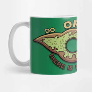 Do or Donut There is no try Mug