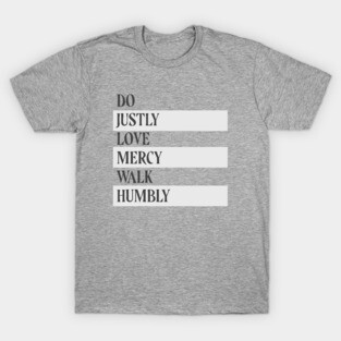 Do Justly, Love Mercy, Walk Humbly T-Shirt