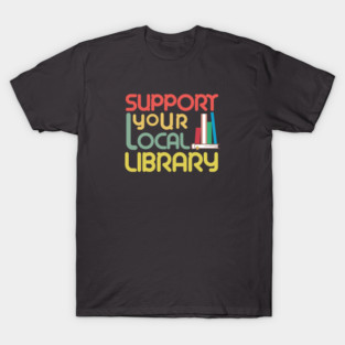 Support Your Local Library T-Shirt