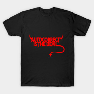 Autocorrect is the Devil T-Shirt