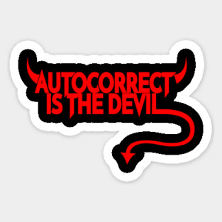Autocorrect is the Devil Sticker