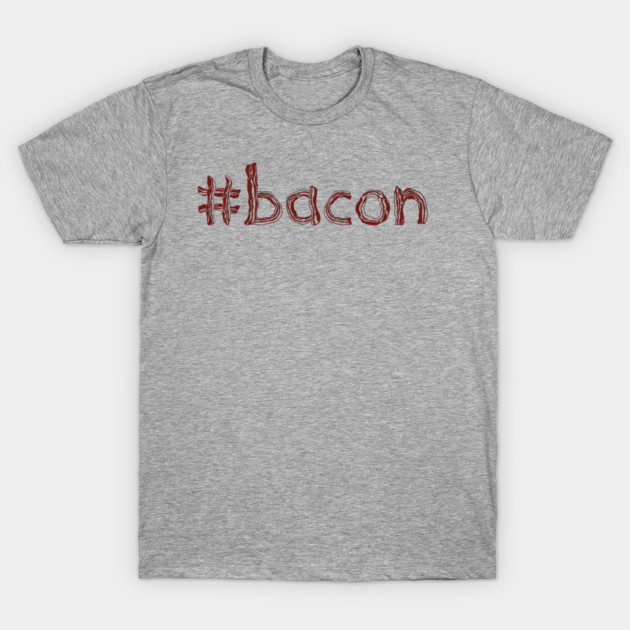 #bacon T-Shirt by JonnysLotTees