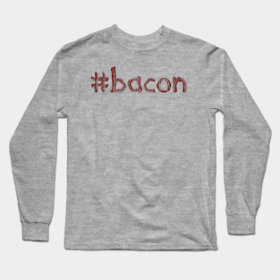 #bacon Long Sleeve T-Shirt