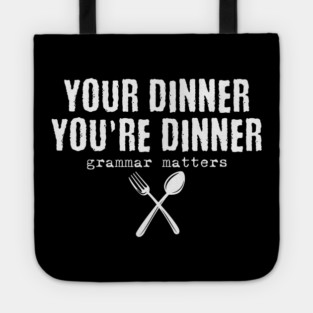 Funny Your dinner You're dinner, grammar matters Tote