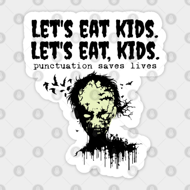 Punctuation Saves Lives, zombie let's eat kids Sticker by H. R. Sinclair