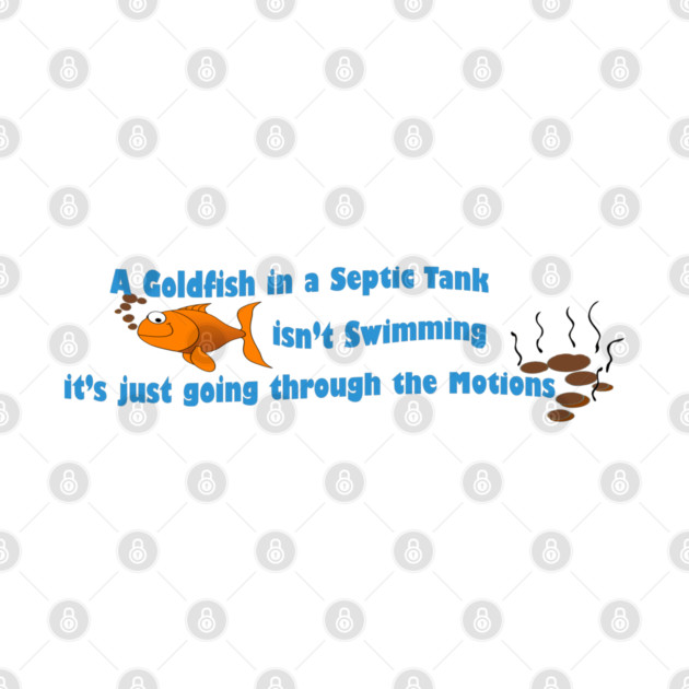 A Goldfish in a Septic Tank by KinkPigs