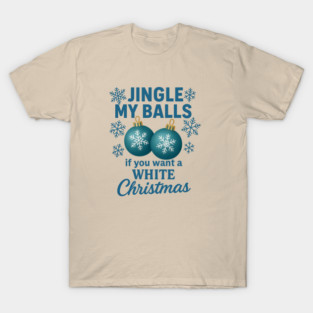 Funny Christmas Humor Design with Jingle My Balls Naughty Holiday Quote T-Shirt