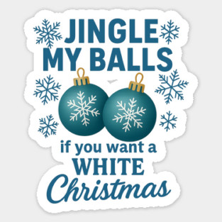 Funny Christmas Humor Design with Jingle My Balls Naughty Holiday Quote Sticker