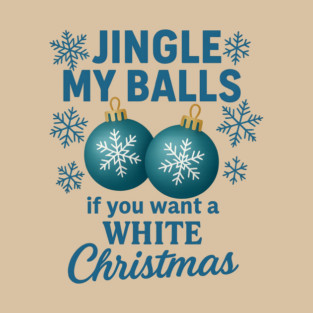 Funny Christmas Humor Design with Jingle My Balls Naughty Holiday Quote T-Shirt