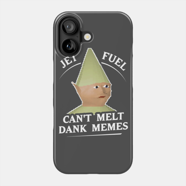 Jet Fuel Can't Melt Dank Memes T-Shirt Phone Case by dumbshirts