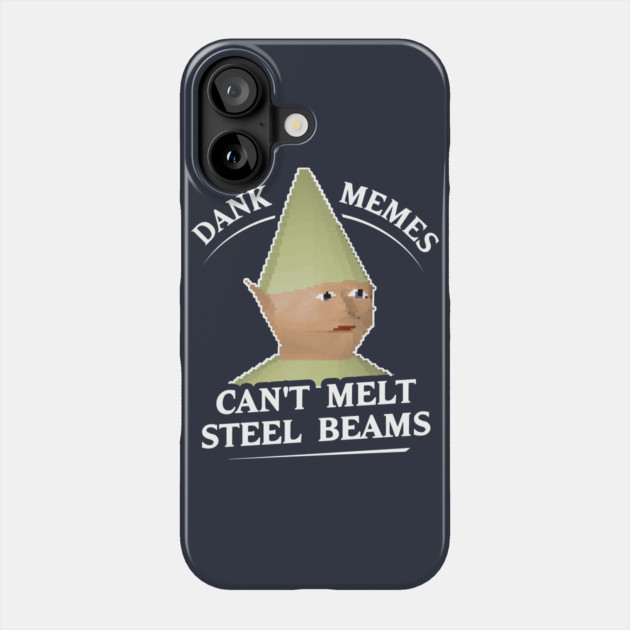 Dank Memes Can't Melt Steel Beams T-Shirt Phone Case by dumbshirts