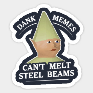 Dank Memes Can't Melt Steel Beams T-Shirt Sticker