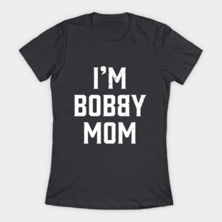 I'm Bobby Mom T-Shirt