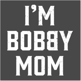 I'm Bobby Mom Posters and Art