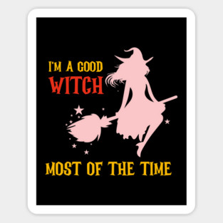 I am a good witch most of the time Magnet