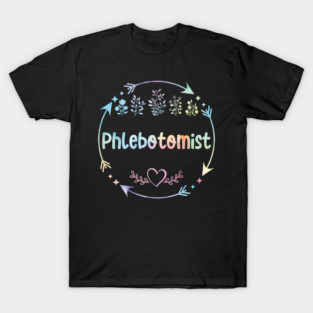 Phlebotomist Phlebotomy Therapist venipuncture cute floral watercolor T-Shirt