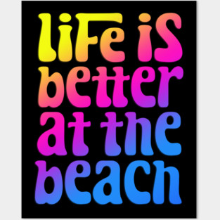 Life Is Better At The Beach Posters and Art