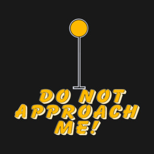 Do not approach me T-Shirt