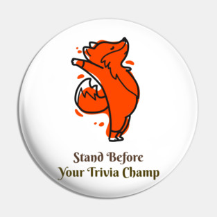Stand Before Your Trivia Champ! Pin