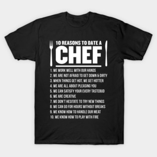 10 Reasons To Date A Chef - Chef T-Shirt