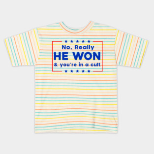 No Really He Won & you're in a cult Kids T-Shirt