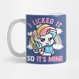 Unicorn I Licked It So Its Mine Unicorns Mug