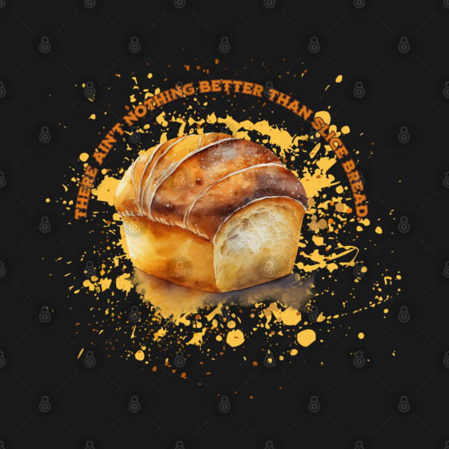 Nothing Better Than Slice Bread by HolidayBug