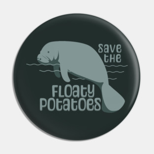 Save The Floaty Potatoes Manatee Pin