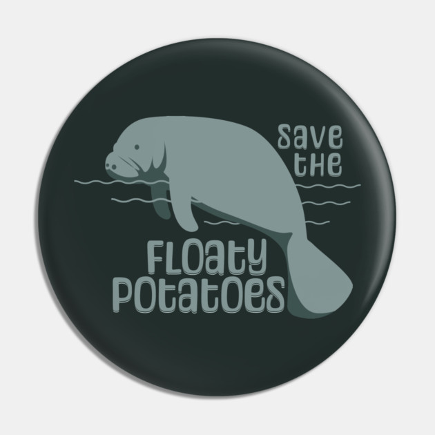 Save The Floaty Potatoes Manatee Pin by HolidayBug