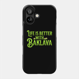 Life is Better with Baklava Phone Case
