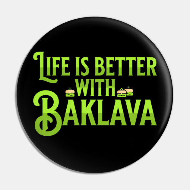 Life is Better with Baklava Pin by HolidayBug