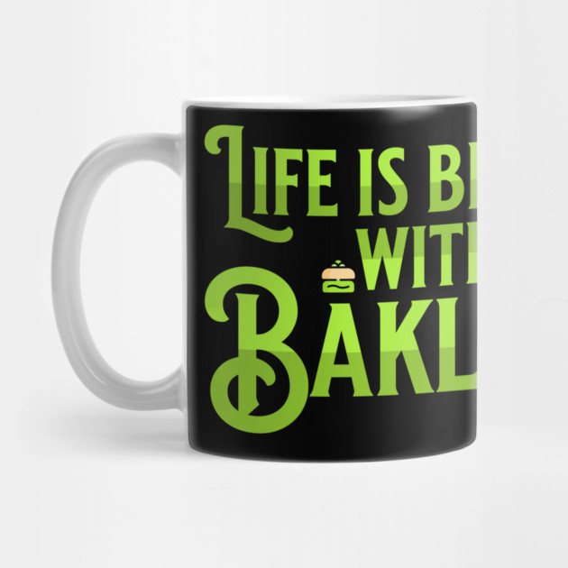Life is Better with Baklava by HolidayBug