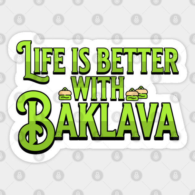 Life is Better with Baklava Sticker by HolidayBug