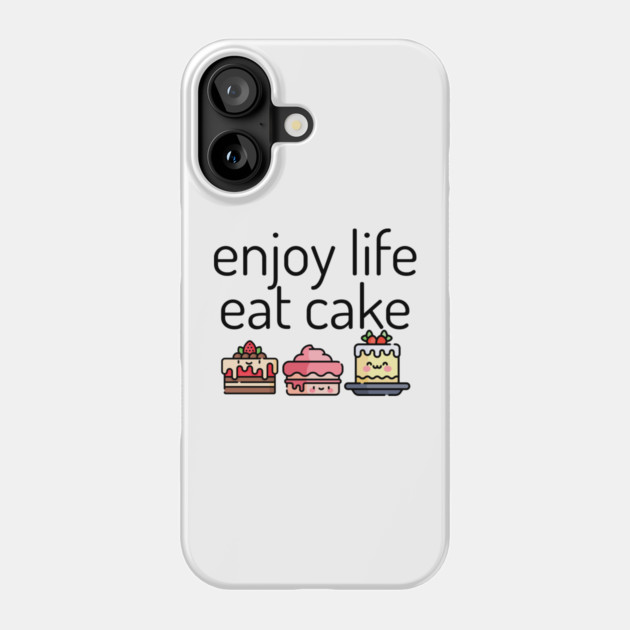 Enjoy Life Eat Cake, cute cakes Phone Case by HolidayBug