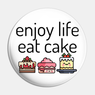 Enjoy Life Eat Cake, cute cakes Pin