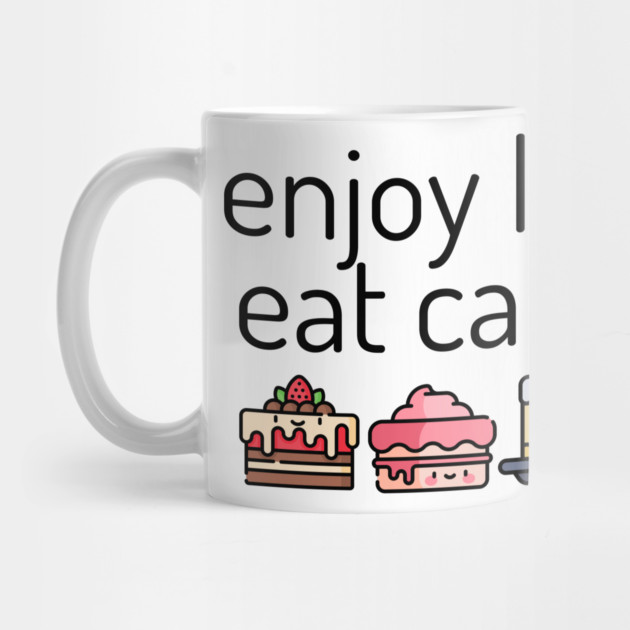 Enjoy Life Eat Cake, cute cakes by HolidayBug