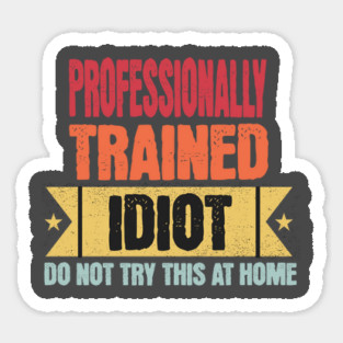 Professionally Trained Idiot funny saying design Magnet