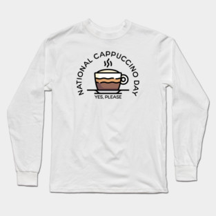 Fun National Cappuccino Day Long Sleeve T-Shirt