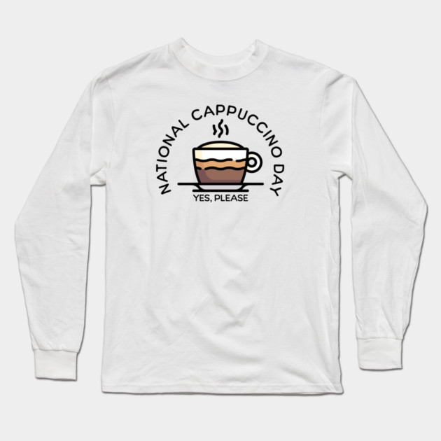 Fun National Cappuccino Day Long Sleeve T-Shirt by HolidayBug