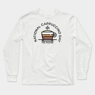 Fun National Cappuccino Day Long Sleeve T-Shirt