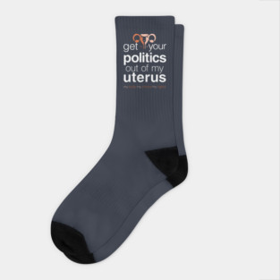 Get Your Politics Out of My Uterus, Pro Choice Womens Rights Socks