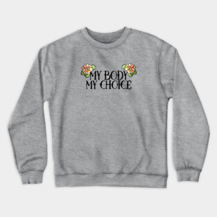 My Body My Choice Crewneck Sweatshirt