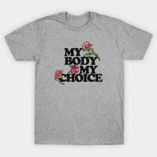 My Body My Choice T-Shirt