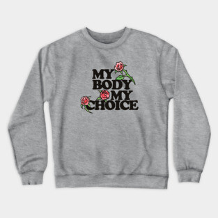 My Body My Choice Crewneck Sweatshirt