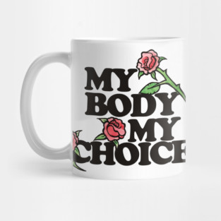 My Body My Choice Mug