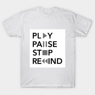 Play Pause Stop Rewind T-Shirt