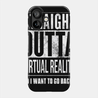 Straight Outta Virtual Reality Phone Case