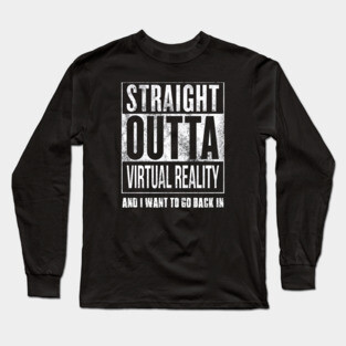 Straight Outta Virtual Reality Long Sleeve T-Shirt