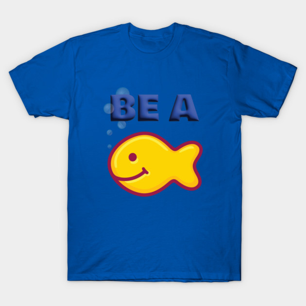 Be a Goldfish T-Shirt by Officially Old Gym