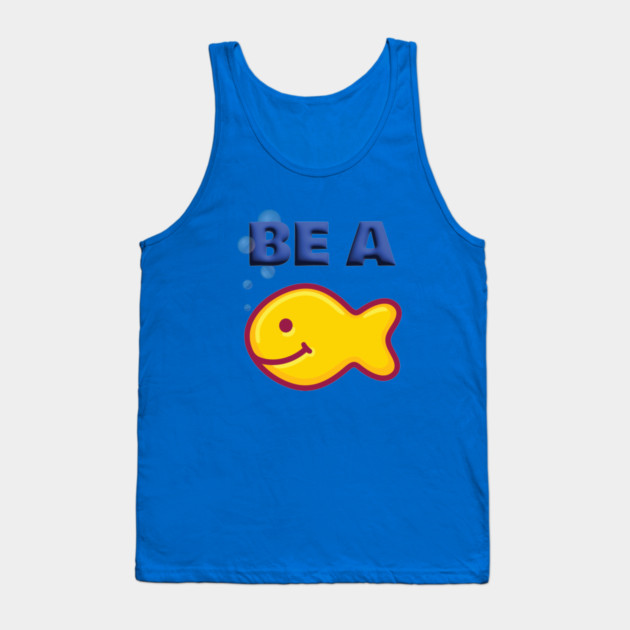 Be a Goldfish Tank Top by Officially Old Gym